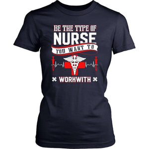 Be The Type Of Nurse You Want To Workwith -  Shirts - EZ9 STORE