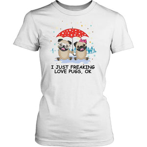 I Just Freaking Love Pugs -  Shirts - EZ9 STORE